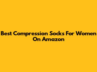 Best Compression Socks For Women On Amazon