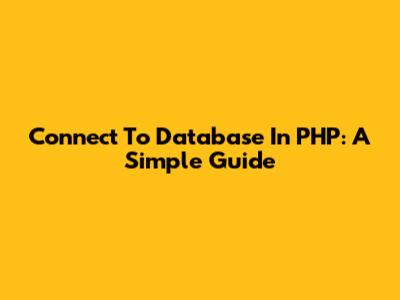 Connect To Database In PHP: A Simple Guide
