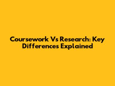 Coursework Vs Research: Key Differences Explained