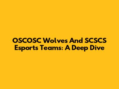 OSCOSC Wolves And SCSCS Esports Teams: A Deep Dive